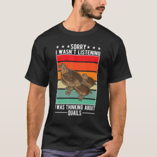 Ik luisterde niet, ik dacht aan kwartels 2 t-shirt