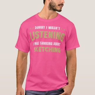 Ik Luisterde Niet Ik Dacht Aan Schetsen T-shirt