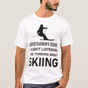 Ik luisterde niet, ik dacht aan skiën t-shirt
