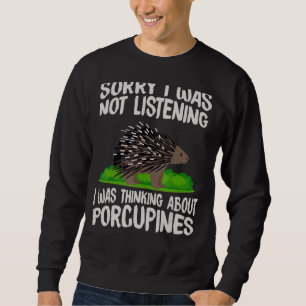 Ik luisterde niet naar een porcupine. trui