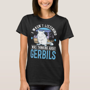 Ik luisterde niet naar Gerbils. T-shirt