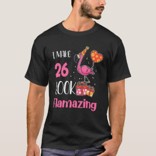 Ik maak 26 look Flamazing 26 jaar oude Flamingo 26 T-shirt