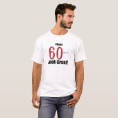 Ik maak 60 jaar oud er geweldig uitzien! t-shirt (Voorkant volledig)