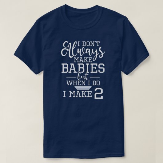 Ik maak baby's niet altijd dubbel vader van t-shirt (Design voorkant)