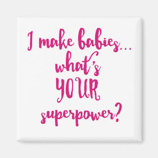 Ik maak baby's... Wat is jouw Superpower? Magneet