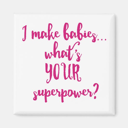 Ik maak baby's... Wat is jouw Superpower? Magneet (Voorkant)