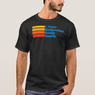 Ik maak Bathrooms echt smelly Poop Joke Fathers T-shirt