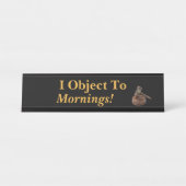 Ik maak bezwaar tegen Mornings Funny Law Gezegde B Bureau Naambordje (Voorkant)