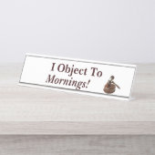 Ik maak bezwaar tegen Mornings Funny Law Gezegde W Bureau Naambordje (Voorkant)