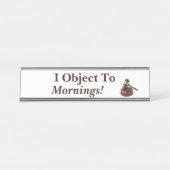 Ik maak bezwaar tegen Mornings Funny Law Gezegde W Bureau Naambordje (Voorkant)
