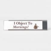 Ik maak bezwaar tegen Mornings Funny Law Gezegde W Bureau Naambordje (Voorkant)