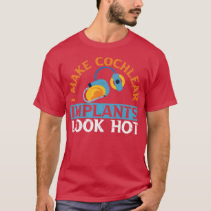 Ik maak cochleaire implantaten die op hot Hearing T-shirt