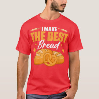 Ik maak de beste broodbakkerij van de bakkerij t-shirt