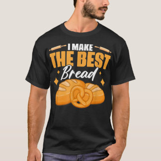 Ik maak de beste broodbakkerij van de bakkerij t-shirt