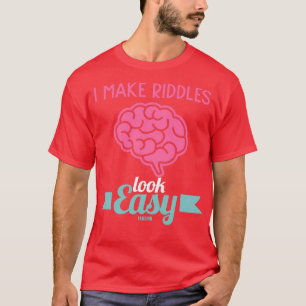 Ik maak de Riddles er makkelijk uitzien T-shirt