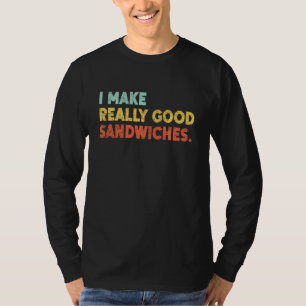 Ik maak echt goede sandwiches van de voedselliefhe t-shirt