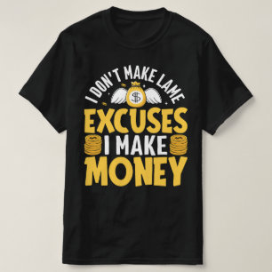 Ik maak geen excuses ik verdien geld t-shirt