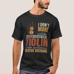Ik maak geen fouten als ik viool speel t-shirt