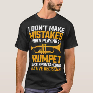 Ik Maak Geen Fouten Bij Het Spelen Op Een Trompet T-shirt