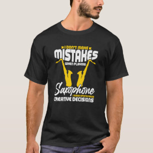 Ik maak geen fouten bij het spelen van een saxofon t-shirt