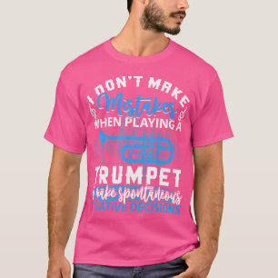 Ik maak geen fouten bij het spelen van een trompet t-shirt