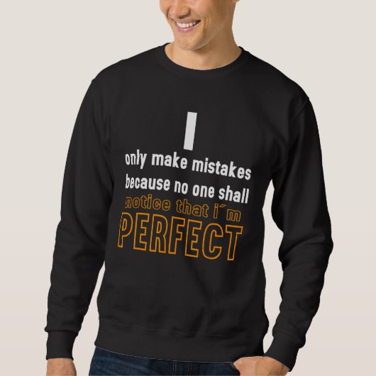 Ik maak geen fouten omdat ik perfect ben trui (Voorkant)