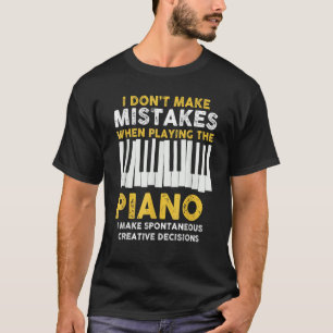 Ik maak geen Mistakes Piano Musician Humor T-shirt