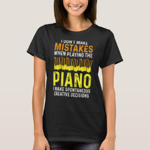 Ik maak geen Mistakes Piano Musician Humor T-shirt
