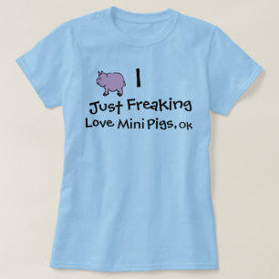 Ik maak gewoon liefdesvarkens, oké t-shirt