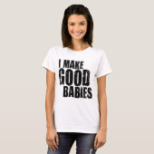 Ik maak goede baby's t-shirt (Voorkant volledig)