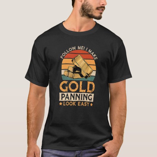 Ik maak Gold Panning er gemakkelijk uitzien, Gold  T-shirt (Voorkant)