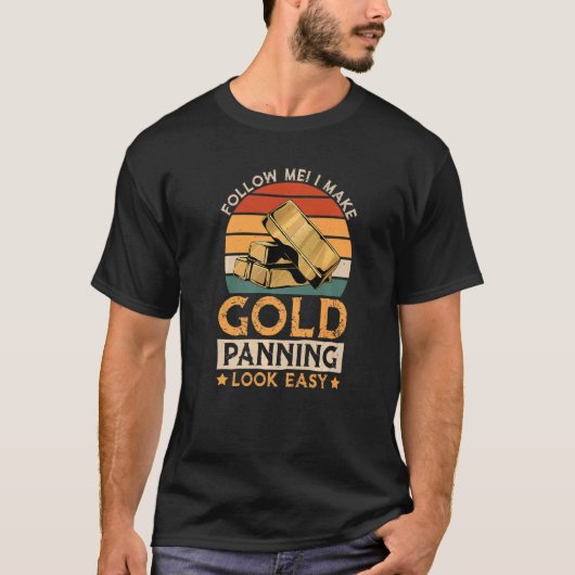 Ik maak Gold Panning er gemakkelijk uitzien, Gold  T-shirt (Voorkant)