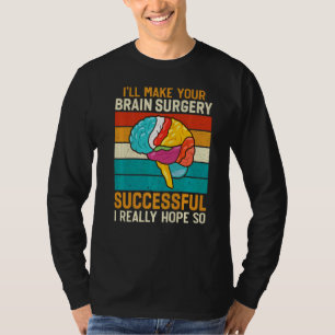 Ik maak hersenchirurgie succesvol Doctor chirurg G T-shirt