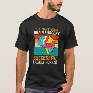 Ik maak hersenchirurgie succesvol Doctor chirurg G T-shirt