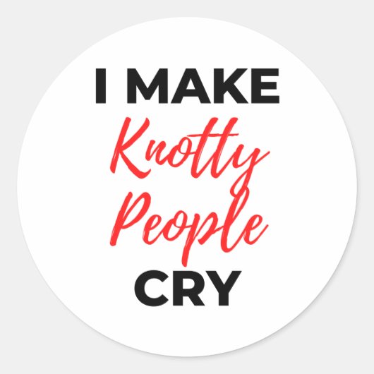 Ik maak Knotty People Cry 2 Ronde Sticker (Voorkant)