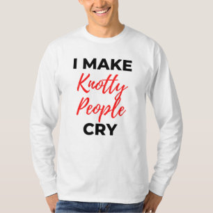 Ik maak Knotty People Cry 2 T-shirt