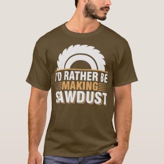 Ik maak liever zaagsel grappige houtarbeiderskar t-shirt
