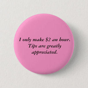 Ik maak maar 2 dollar per uur. Tips zijn erg appre Ronde Button 5,7 Cm