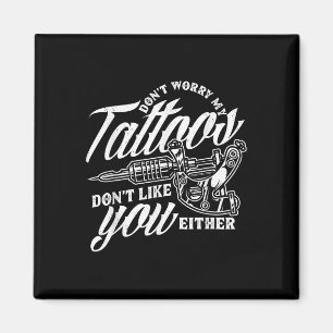 Ik maak me geen zorgen over mijn Tattoos... dat ju Magneet