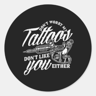 Ik maak me geen zorgen over mijn Tattoos... dat ju Ronde Sticker