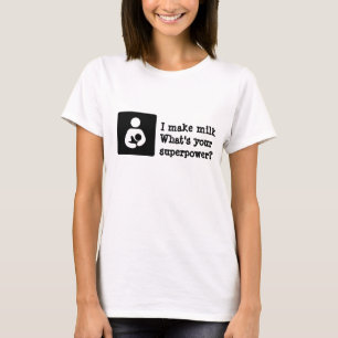 Ik maak melk. Wat is je supermacht? T-shirt