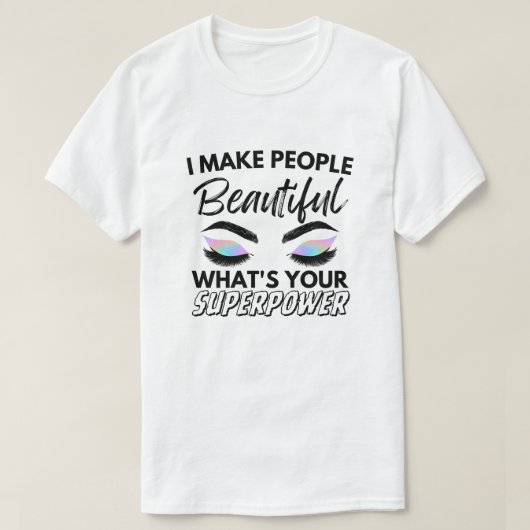 Ik maak mensen mooi wat je Superpower is T-shirt (Design voorkant)