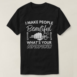 Ik maak mensen mooi wat je Superpower T-S is T-shirt