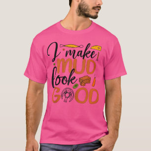 Ik Maak Modder Goed Pottenbakkerij Keramiek Potten T-shirt