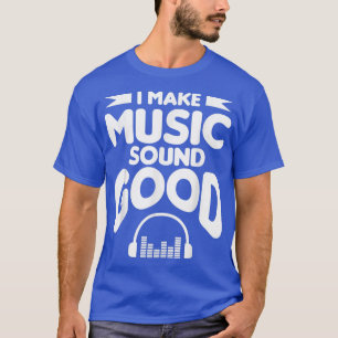 Ik maak muziek een goed geluid dankzij muziekprodu t-shirt