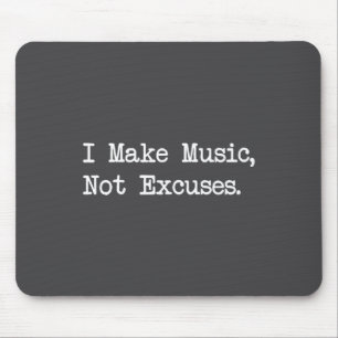 Ik maak muziek, geen excuses Grappige citaten Muismat