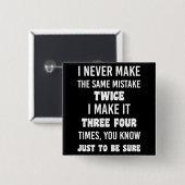 Ik maak nooit dezelfde fout. | Funny Sarcastic Vierkante Button 5,1 Cm (Voorkant /achterkant)