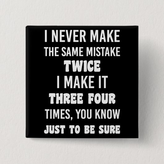 Ik maak nooit dezelfde fout. | Funny Sarcastic Vierkante Button 5,1 Cm (Voorkant)