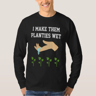 Ik maak planten en ik maak ze planten nat. t-shirt