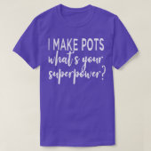 Ik maak potten wat je Superpower is T-shirt (Design voorkant)